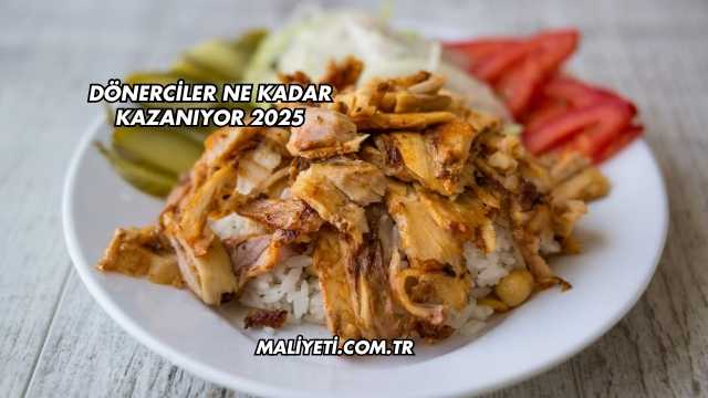 Dönerciler Ne Kadar Kazanıyor 2025