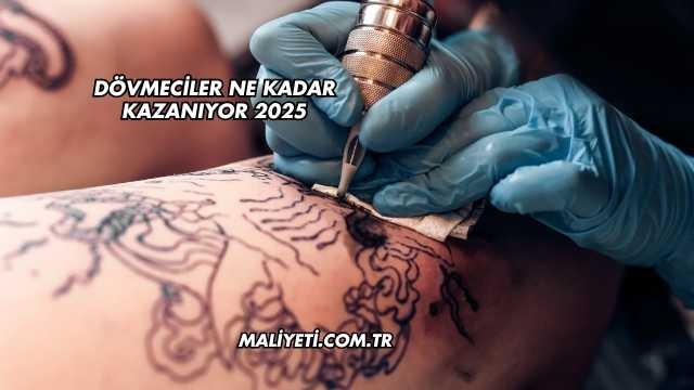 Dövmeciler Ne Kadar Kazanıyor 2025