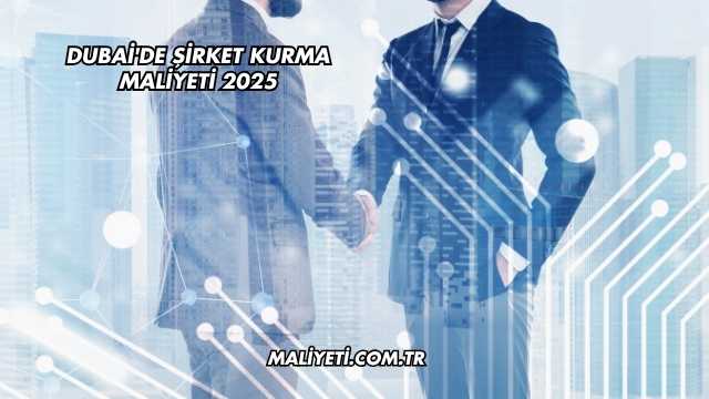 Dubai'de Şirket Kurma Maliyeti 2025