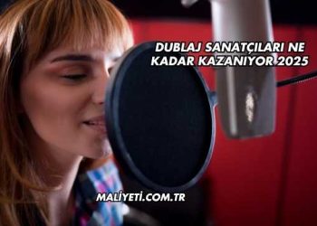 Dublaj Sanatçıları Ne Kadar Kazanıyor 2025