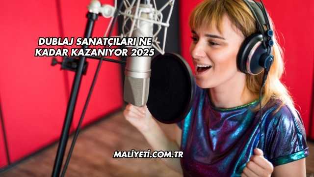 Dublaj Sanatçıları Ne Kadar Kazanıyor 2025
