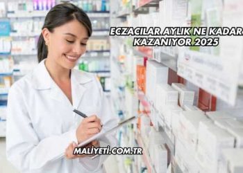 Eczacılar Aylık Ne Kadar Kazanıyor 2025