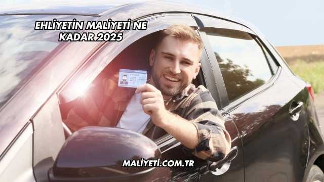Ehliyetin Maliyeti Ne Kadar 2025