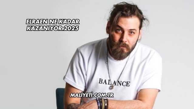 Elraen Ne Kadar Kazanıyor 2025