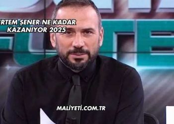 Ertem Şener Ne Kadar Kazanıyor 2025