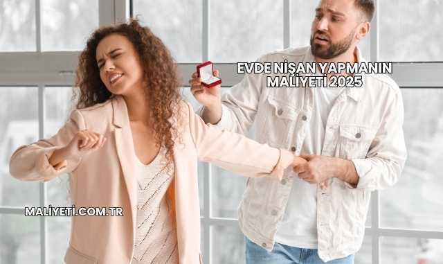 Evde Nişan Yapmanın Maliyeti 2025