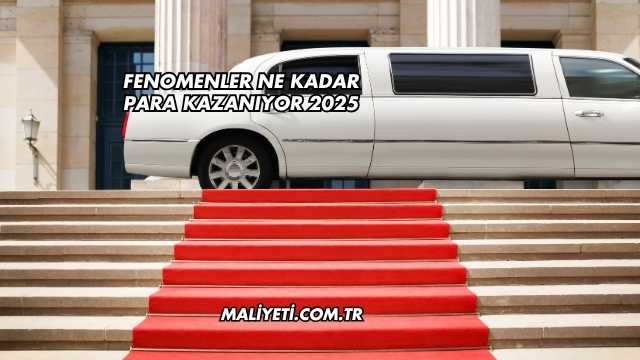 Fenomenler Ne Kadar Para Kazanıyor 2025