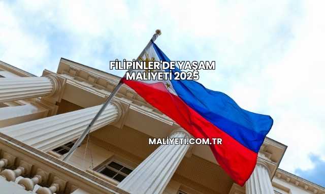Filipinler'de Yaşam Maliyeti 2025
