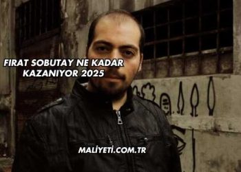Fırat Sobutay Ne Kadar Kazanıyor 2025
