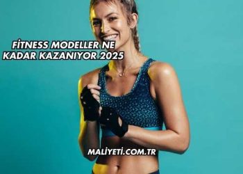 Fitness Modeller Ne Kadar Kazanıyor 2025