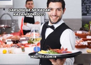 Garsonlar Ne Kadar Kazanıyor 2025
