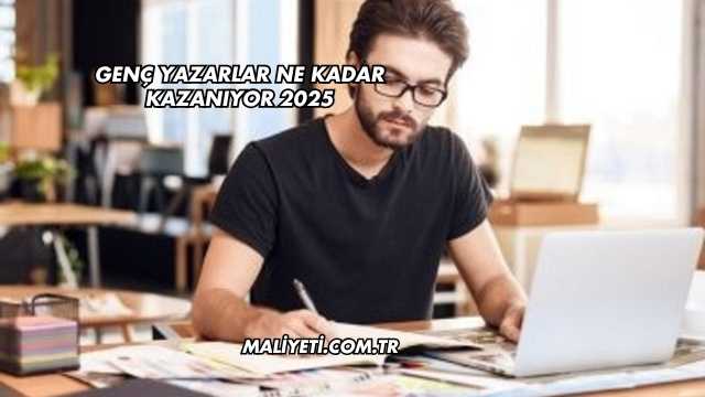 Genç Yazarlar Ne Kadar Kazanıyor 2025
