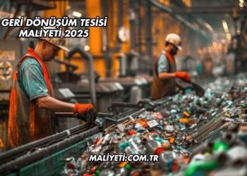 Geri Dönüşüm Tesisi Maliyeti 2025
