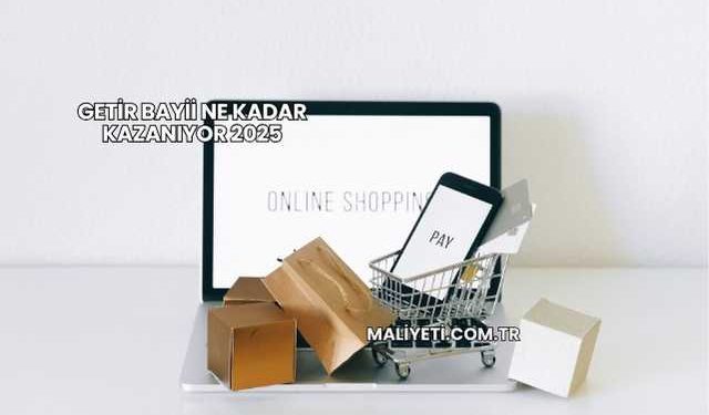 Getir Bayii Ne Kadar Kazanıyor 2025