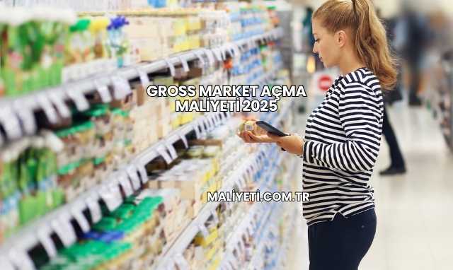 Gross Market Açma Maliyeti 2025