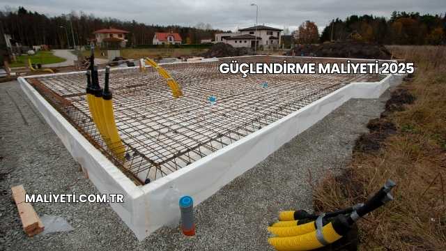 Güçlendirme Maliyeti 2025