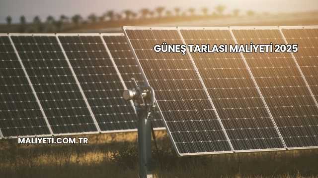 Güneş Tarlası Maliyeti 2025