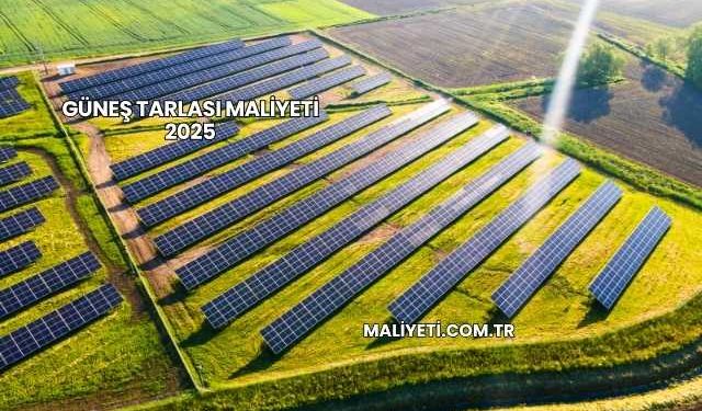 Güneş Tarlası Maliyeti 2025