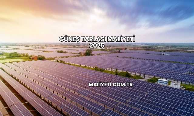 Güneş Tarlası Maliyeti 2025