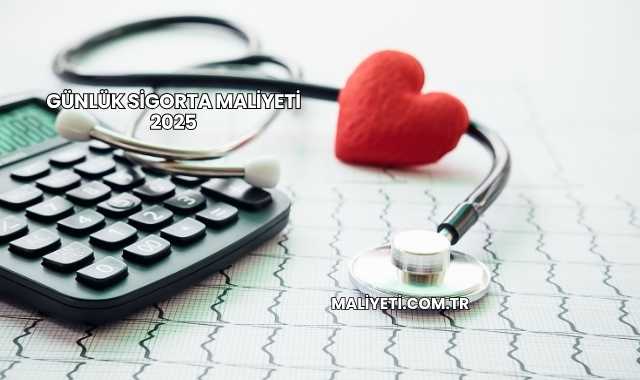 Günlük Sigorta Maliyeti 2025
