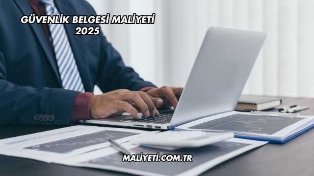 Güvenlik Belgesi Maliyeti 2025