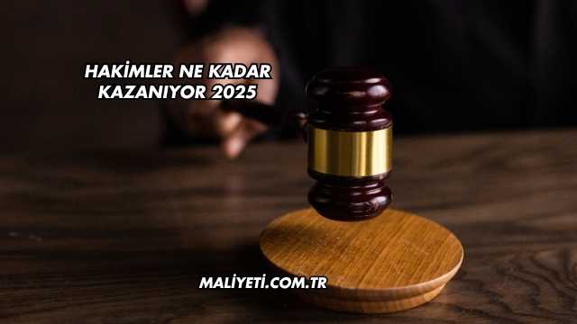 Hakimler Ne Kadar Kazanıyor 2025