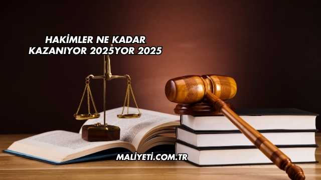 Hakimler Ne Kadar Kazanıyor 2025