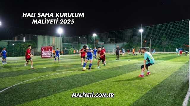 Halı Saha Kurulum Maliyeti 2025
