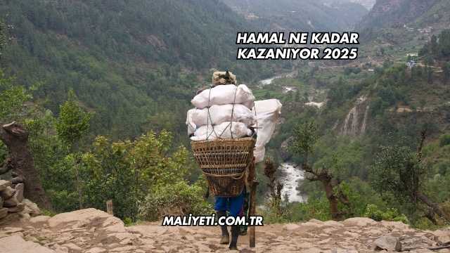 Hamal Ne Kadar Kazanıyor 2025
