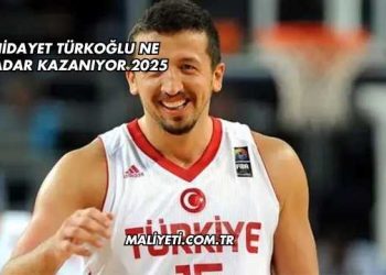 Hidayet Türkoğlu Ne Kadar Kazanıyor 2025