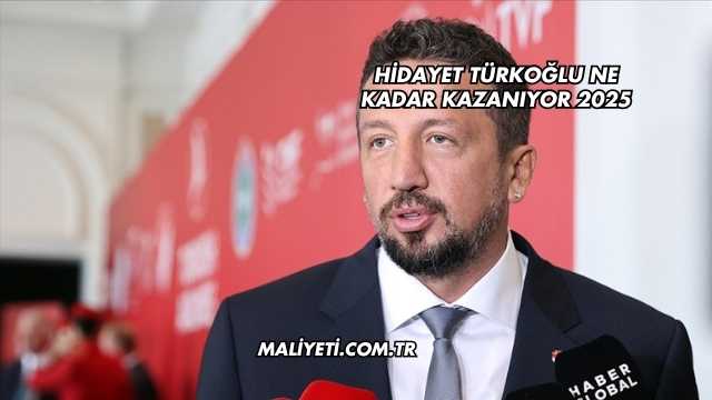 Hidayet Türkoğlu Ne Kadar Kazanıyor 2025