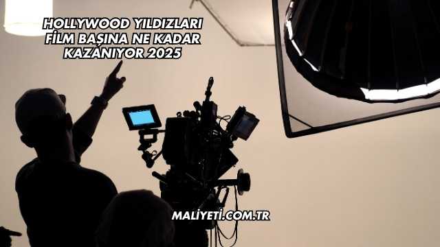 Hollywood Yıldızları Film Başına Ne Kadar Kazanıyor 2025