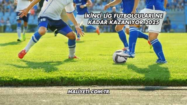 İkinci Lig Futbolcuları Ne Kadar Kazanıyor 2025