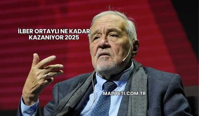 İlber Ortaylı Ne Kadar Kazanıyor 2025