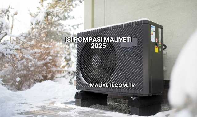 Isı Pompası Maliyeti 2025