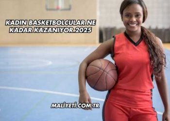 Kadın Basketbolcular Ne Kadar Kazanıyor 2025