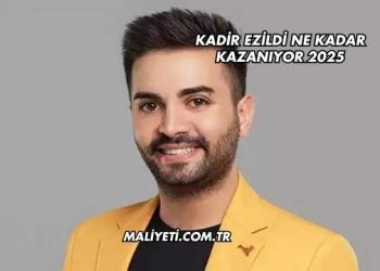 Kadir Ezildi Ne Kadar Kazanıyor 2025