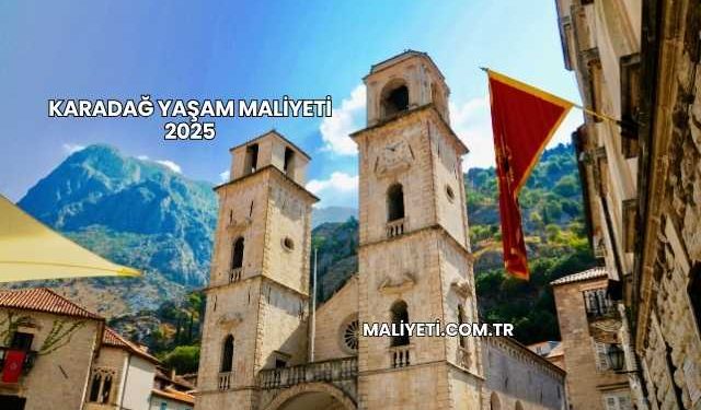 Karadağ Yaşam Maliyeti 2025
