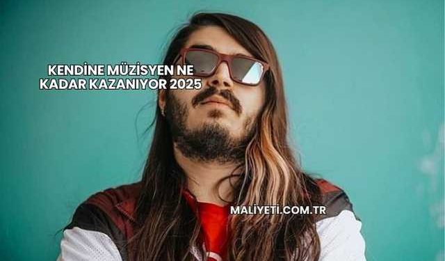 Kendine Müzisyen Ne Kadar Kazanıyor 2025