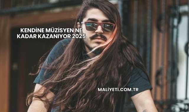 Kendine Müzisyen Ne Kadar Kazanıyor 2025