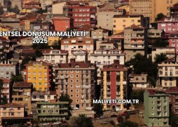 Kentsel Dönüşüm Maliyeti 2025