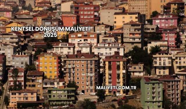 Kentsel Dönüşüm Maliyeti 2025