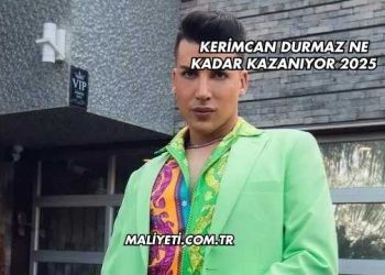 Kerimcan Durmaz Ne Kadar Kazanıyor 2025