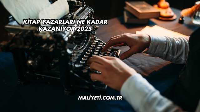 Kitap Yazarları Ne Kadar Kazanıyor 2025