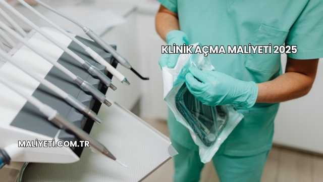 Klinik Açma Maliyeti 2025