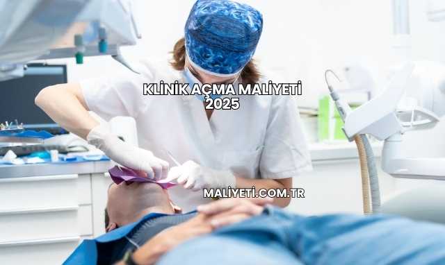 Klinik Açma Maliyeti 2025