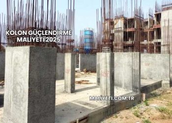 Kolon Güçlendirme Maliyeti 2025