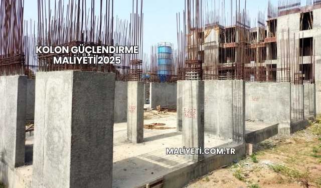 Kolon Güçlendirme Maliyeti 2025