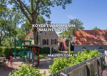 Köyde Ev Yapmanın Maliyeti 2025