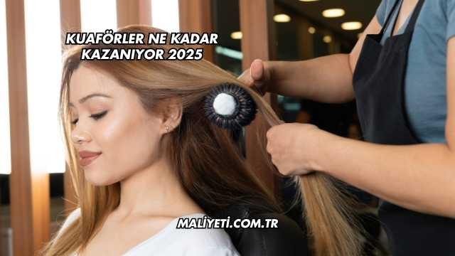 Kuaförler Ne Kadar Kazanıyor 2025